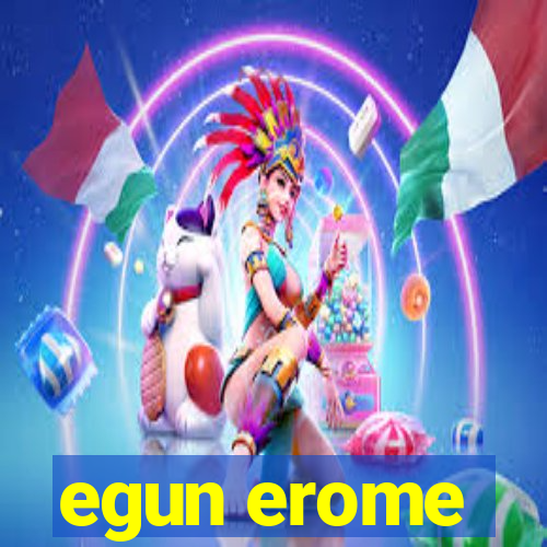 egun erome